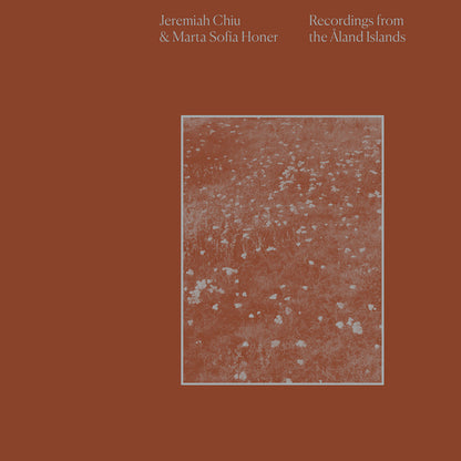 Jeremiah Chiu & Marta Sofia Honer - Recordings from the Åland Islands