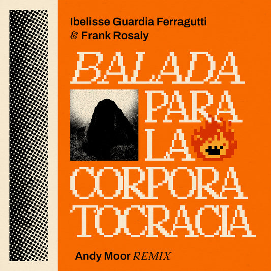 Ibelisse Guardia Ferragutti & Frank Rosaly - BALADA PARA LA CORPORATOCRACIA (Andy Moor Remix)